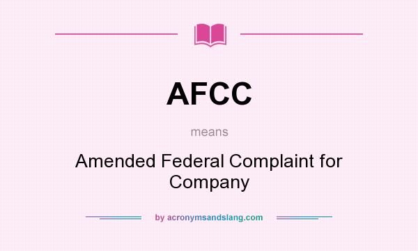 What does AFCC mean? It stands for Amended Federal Complaint for Company