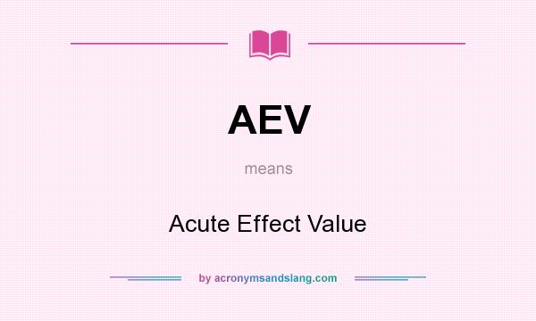 What does AEV mean? It stands for Acute Effect Value