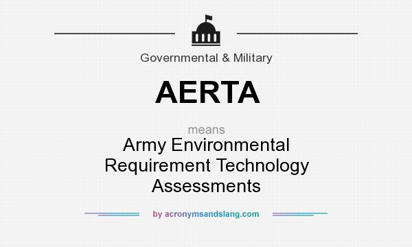 What does AERTA mean? It stands for Army Environmental Requirement Technology Assessments