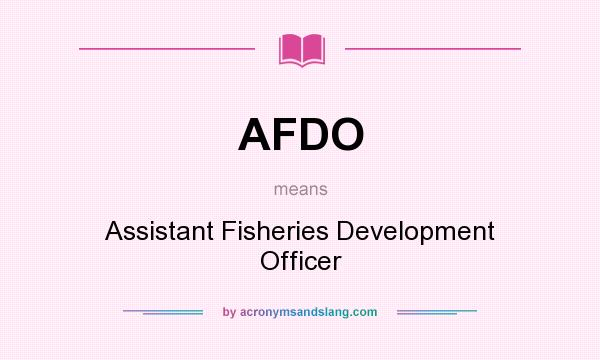 What does AFDO mean? It stands for Assistant Fisheries Development Officer