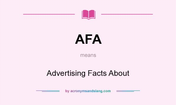 What does AFA mean? It stands for Advertising Facts About
