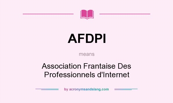 What does AFDPI mean? It stands for Association Frantaise Des Professionnels d`Internet