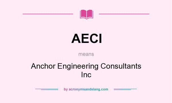 What does AECI mean? It stands for Anchor Engineering Consultants Inc