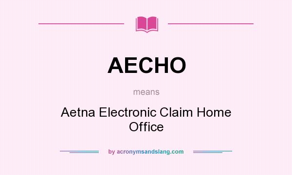 What does AECHO mean? It stands for Aetna Electronic Claim Home Office