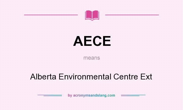 What does AECE mean? It stands for Alberta Environmental Centre Ext