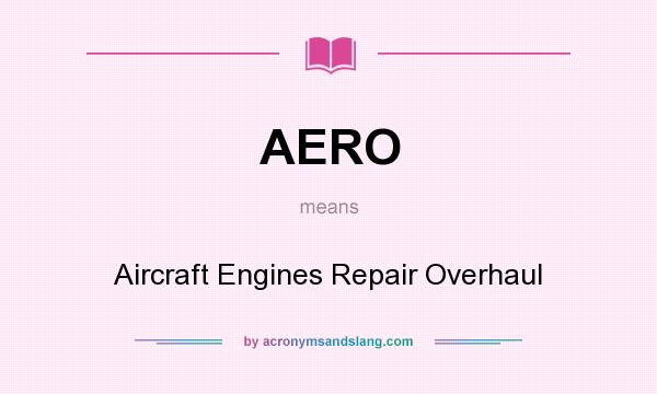 What does AERO mean? It stands for Aircraft Engines Repair Overhaul