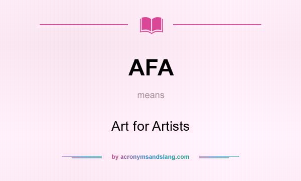 What does AFA mean? It stands for Art for Artists