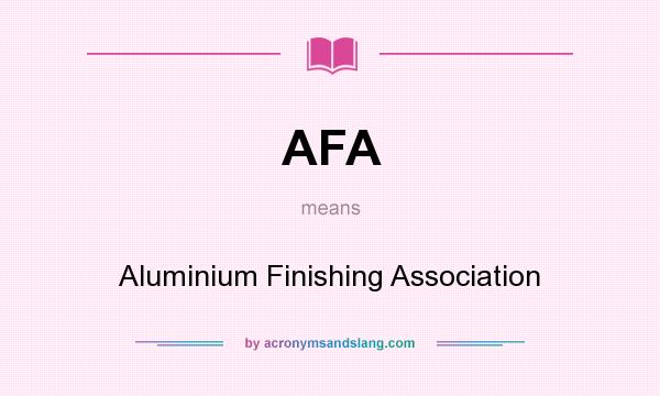 What does AFA mean? It stands for Aluminium Finishing Association