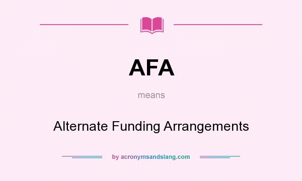 What does AFA mean? It stands for Alternate Funding Arrangements