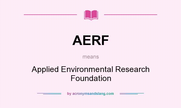 What does AERF mean? It stands for Applied Environmental Research Foundation