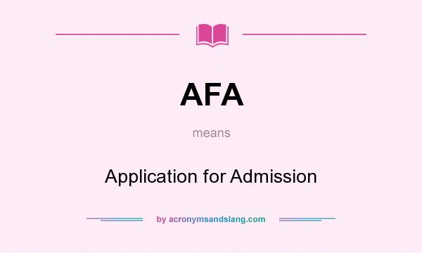 What does AFA mean? It stands for Application for Admission