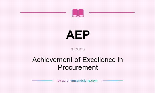 What does AEP mean? It stands for Achievement of Excellence in Procurement