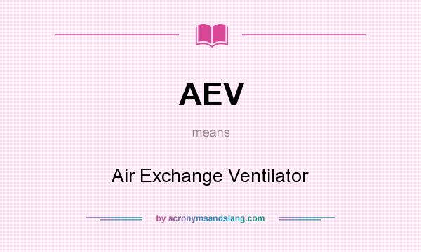 What does AEV mean? It stands for Air Exchange Ventilator