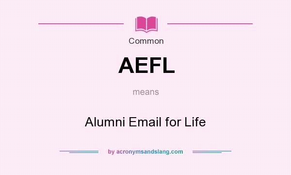 What does AEFL mean? It stands for Alumni Email for Life