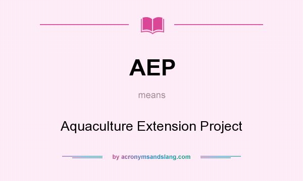What does AEP mean? It stands for Aquaculture Extension Project