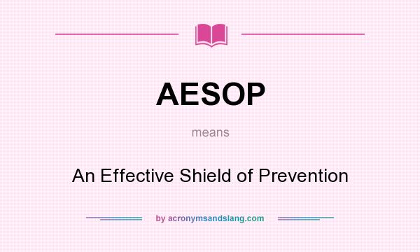 What does AESOP mean? It stands for An Effective Shield of Prevention