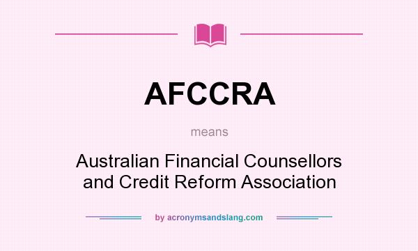 What does AFCCRA mean? It stands for Australian Financial Counsellors and Credit Reform Association