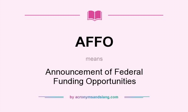 What does AFFO mean? It stands for Announcement of Federal Funding Opportunities