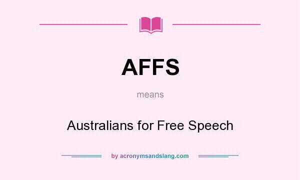 What does AFFS mean? It stands for Australians for Free Speech