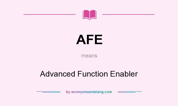 What does AFE mean? It stands for Advanced Function Enabler