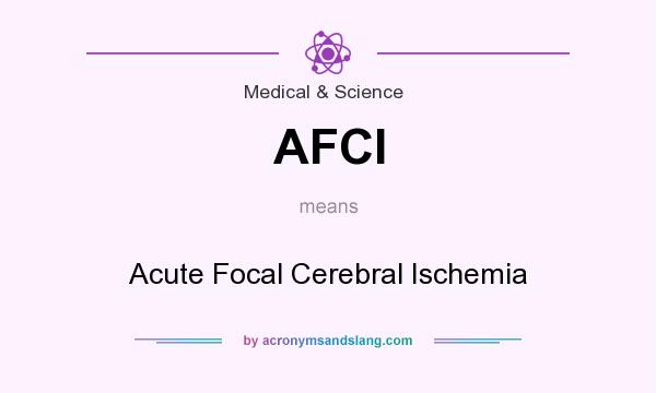 What does AFCI mean? It stands for Acute Focal Cerebral Ischemia