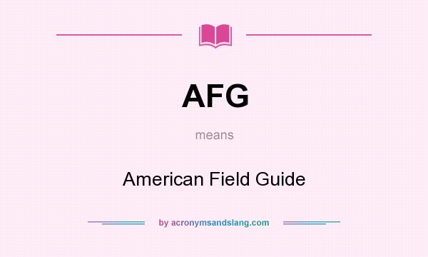 What does AFG mean? It stands for American Field Guide