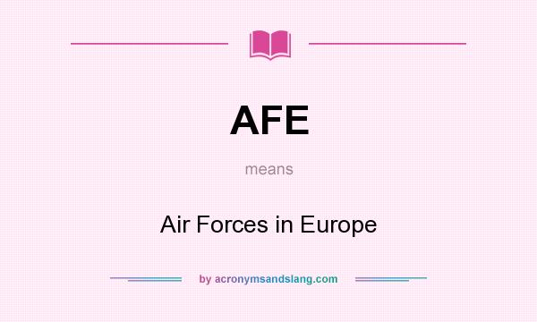 What does AFE mean? It stands for Air Forces in Europe