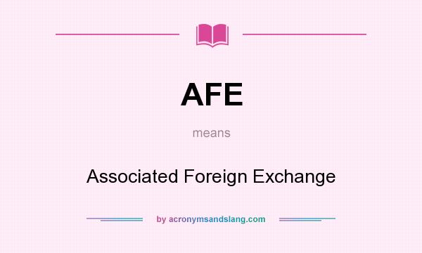 What does AFE mean? It stands for Associated Foreign Exchange