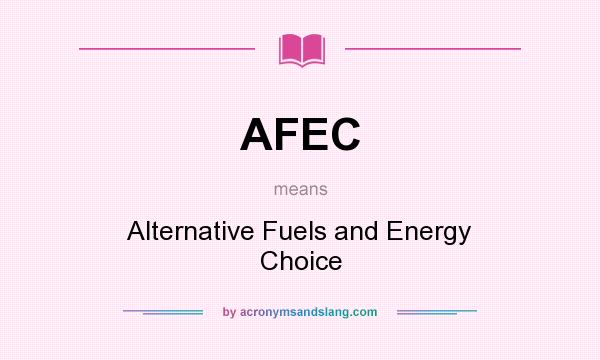 What does AFEC mean? It stands for Alternative Fuels and Energy Choice