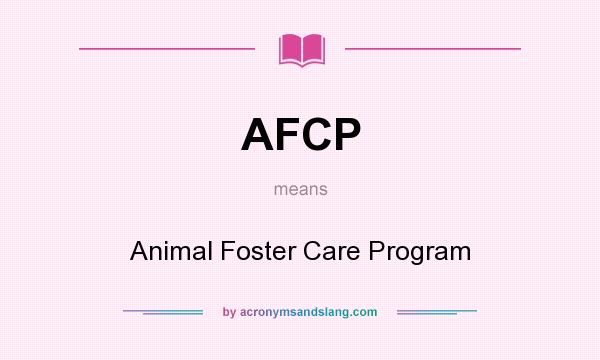 What does AFCP mean? It stands for Animal Foster Care Program