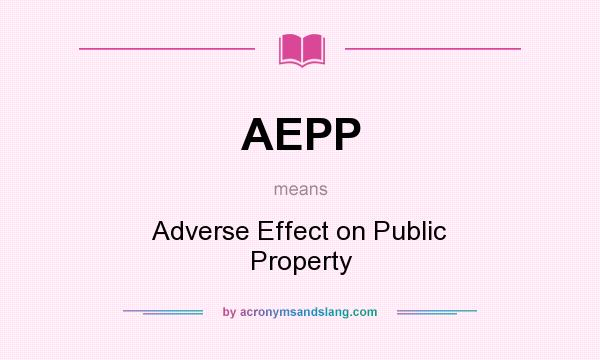 What does AEPP mean? It stands for Adverse Effect on Public Property