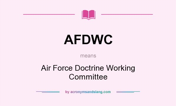 What does AFDWC mean? It stands for Air Force Doctrine Working Committee