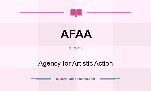 What does AFAA mean? It stands for Agency for Artistic Action