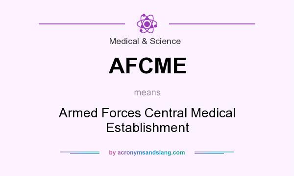 What does AFCME mean? It stands for Armed Forces Central Medical Establishment