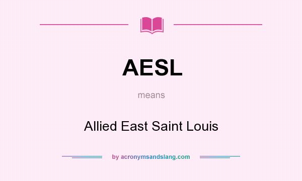 What does AESL mean? It stands for Allied East Saint Louis