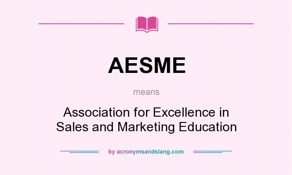 What does AESME mean? It stands for Association for Excellence in Sales and Marketing Education