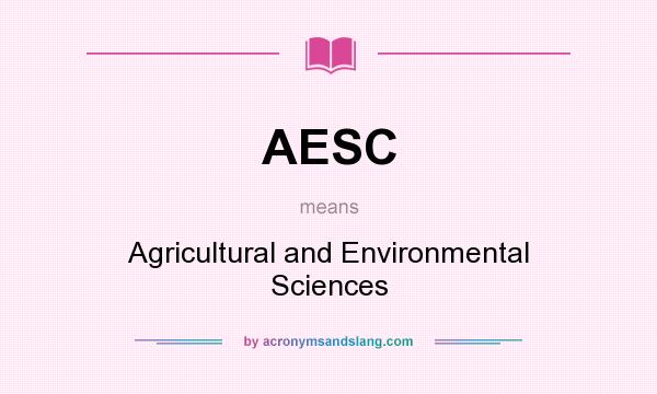 What does AESC mean? It stands for Agricultural and Environmental Sciences