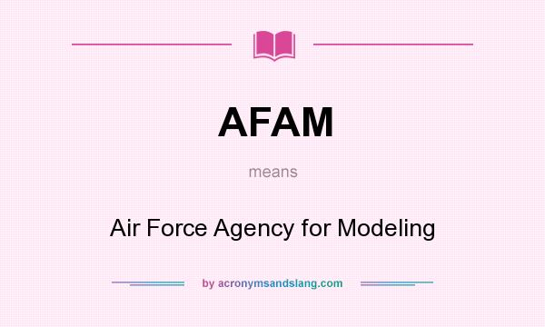 What does AFAM mean? It stands for Air Force Agency for Modeling