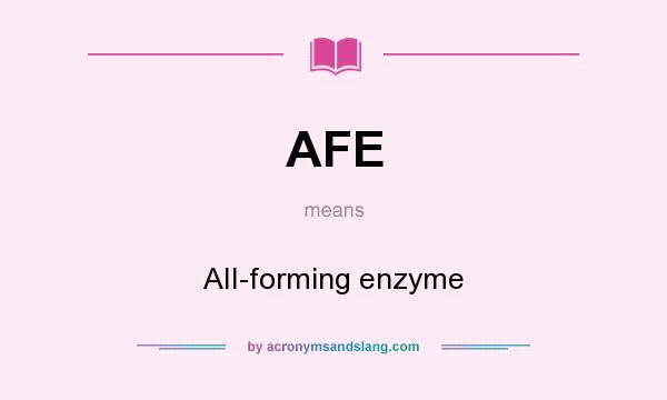 What does AFE mean? It stands for AII-forming enzyme