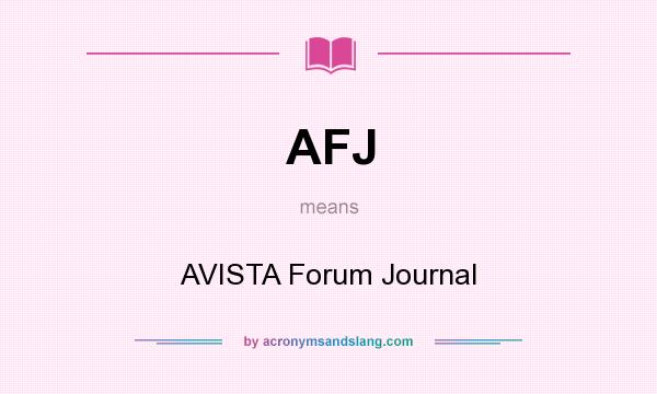 What does AFJ mean? It stands for AVISTA Forum Journal