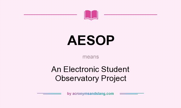 What does AESOP mean? It stands for An Electronic Student Observatory Project