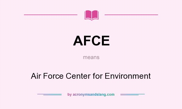 What does AFCE mean? It stands for Air Force Center for Environment