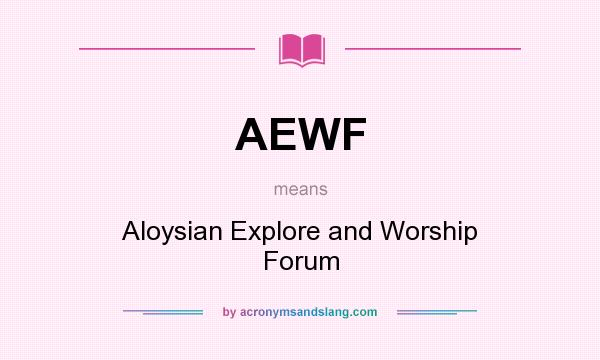 What does AEWF mean? It stands for Aloysian Explore and Worship Forum