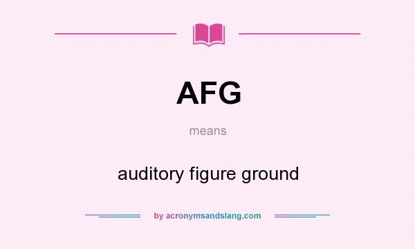 What does AFG mean? It stands for auditory figure ground