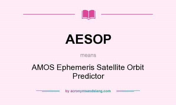 What does AESOP mean? It stands for AMOS Ephemeris Satellite Orbit Predictor