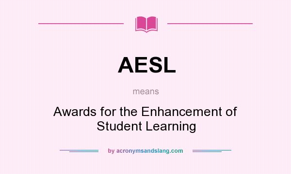 What does AESL mean? It stands for Awards for the Enhancement of Student Learning