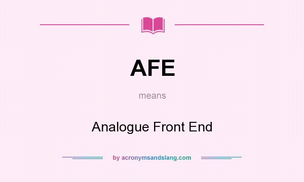 What does AFE mean? It stands for Analogue Front End