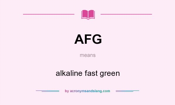 What does AFG mean? It stands for alkaline fast green