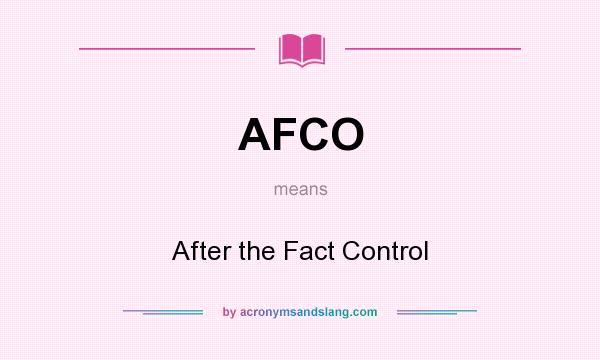 What does AFCO mean? It stands for After the Fact Control