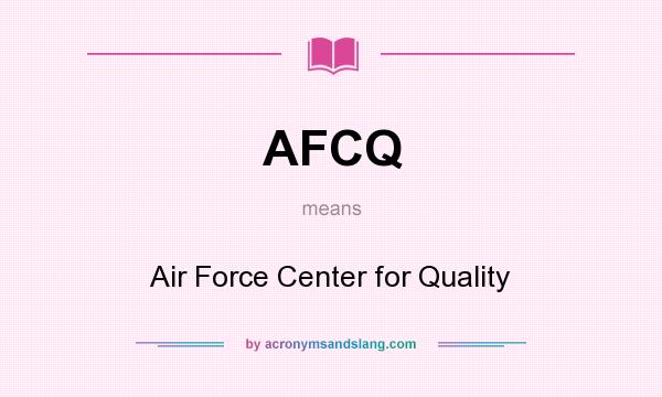 What does AFCQ mean? It stands for Air Force Center for Quality